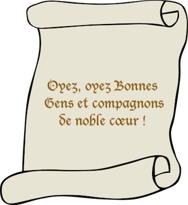 Oyez, oyez, Bonnes Gens et compagnons de noble cœur !